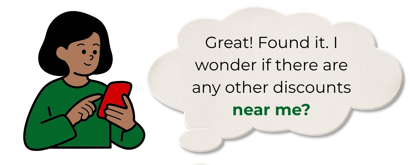 The same woman, thinking: Great! Found it. I wonder if there are any other discounts near me?