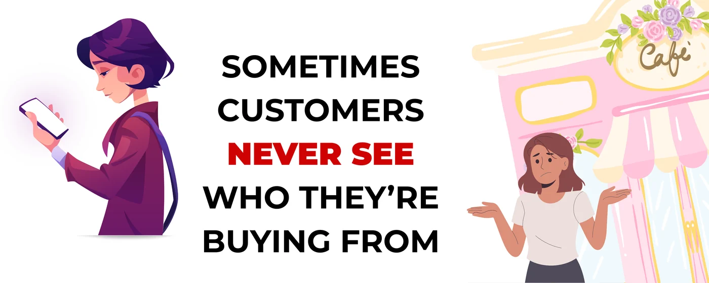 Sometimes customers never see who they are buying from.